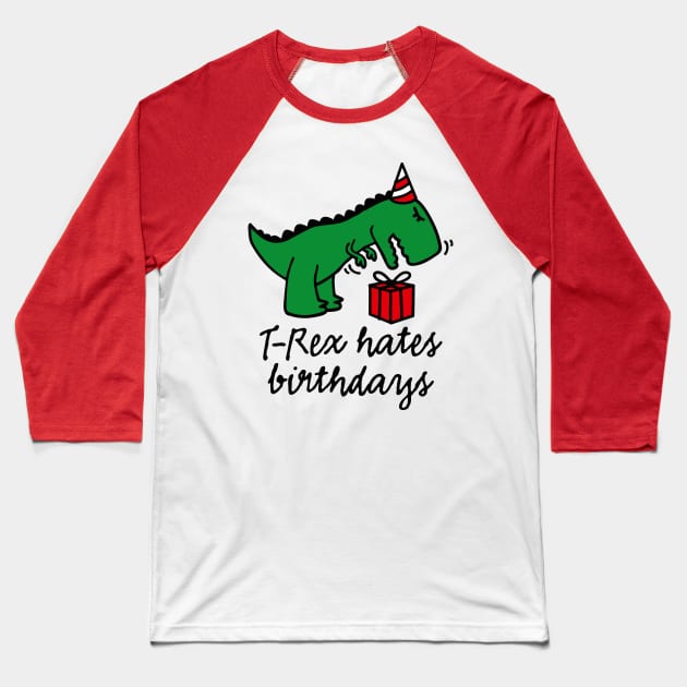 T-Rex hates birthdays - birthday party gift dinosaur lovers Baseball T-Shirt by LaundryFactory